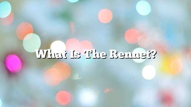 What is the rennet?