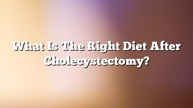 What is the right diet after cholecystectomy?