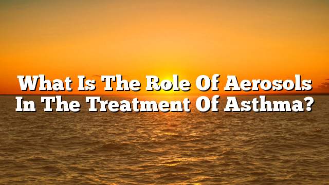 What is the role of aerosols in the treatment of asthma?