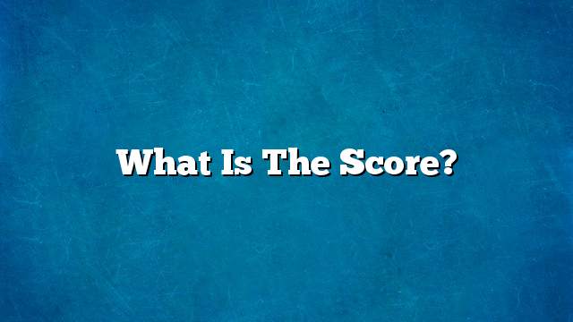 What is the score?