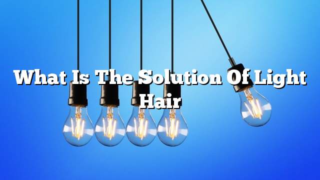 What is the solution of light hair