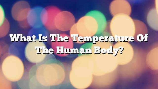 What is the temperature of the human body?