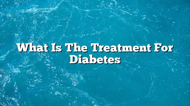 What is the treatment for diabetes