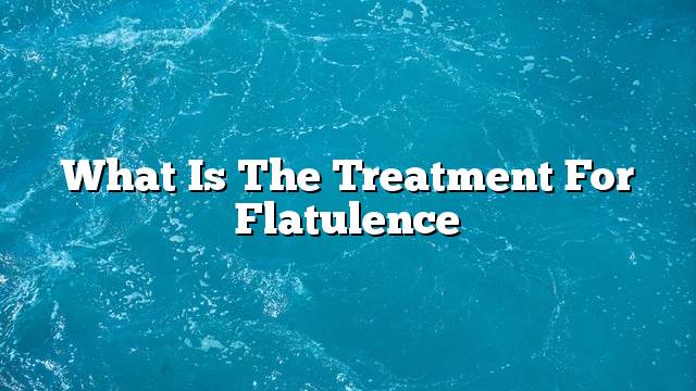 What is the treatment for flatulence