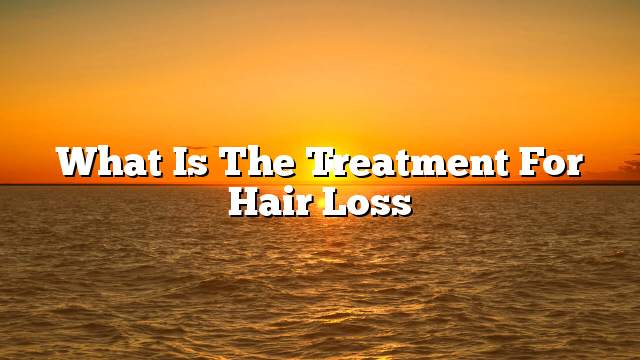 What is the treatment for hair loss