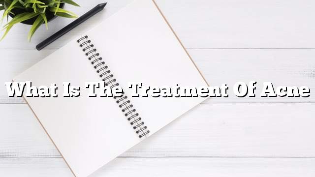 What is the treatment of acne