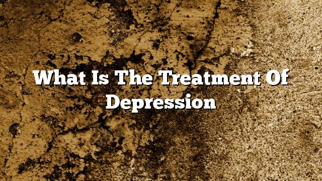 What is the treatment of depression