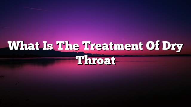 What is the treatment of dry throat