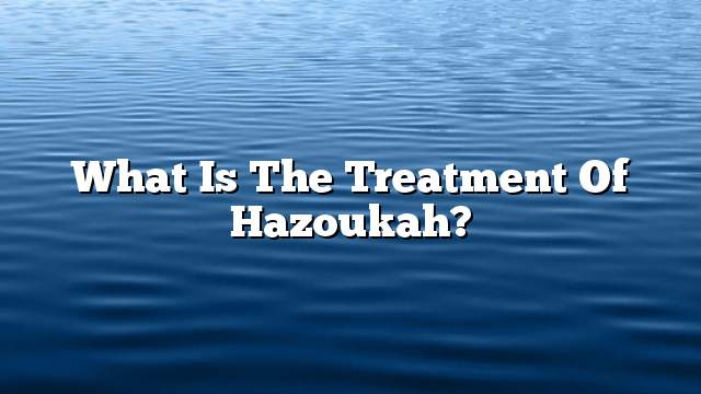 What is the treatment of Hazoukah?