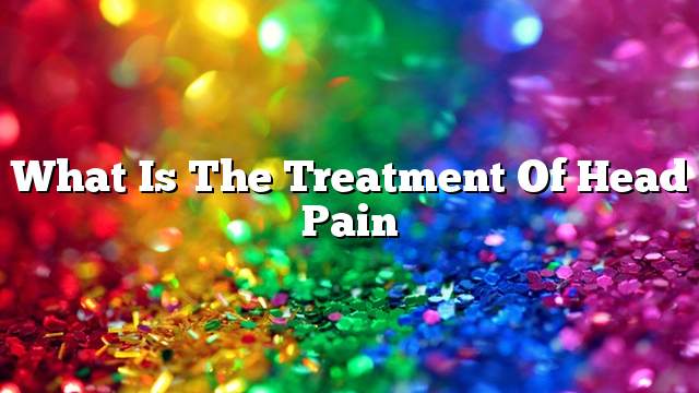 What is the treatment of head pain