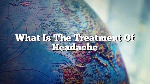 What is the treatment of headache