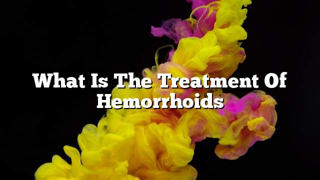 What is the treatment of hemorrhoids