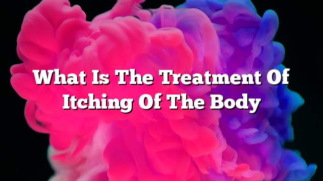 What is the treatment of itching of the body