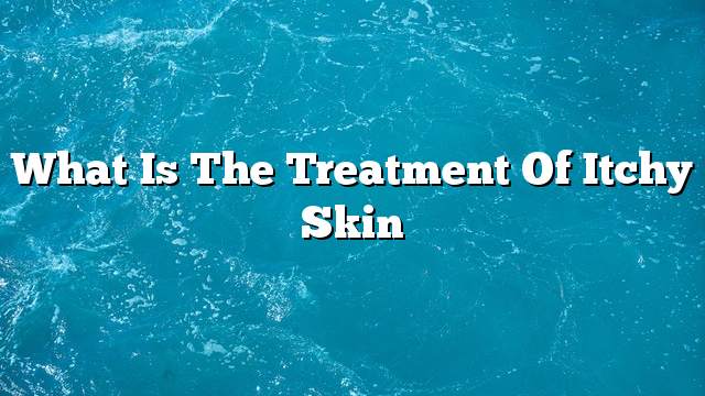 What is the treatment of itchy skin