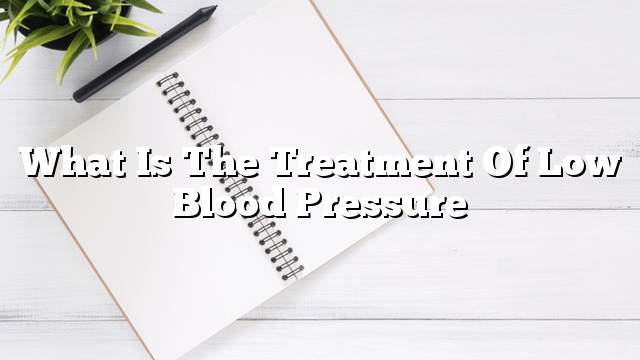 What is the treatment of low blood pressure