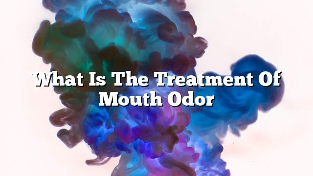 What is the treatment of mouth odor