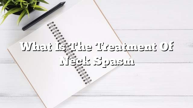 What is the treatment of neck spasm