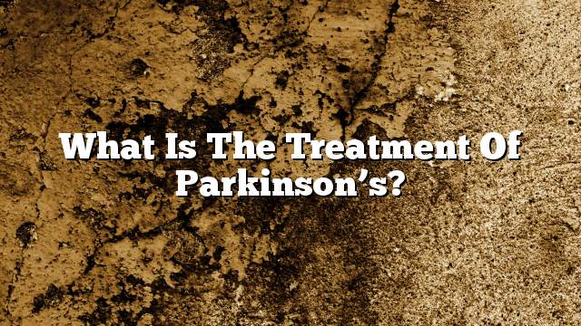 What is the treatment of Parkinson’s?