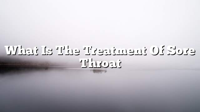 What is the treatment of sore throat