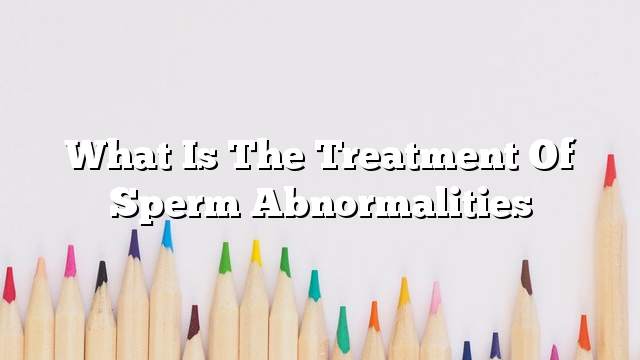 What is the treatment of sperm abnormalities