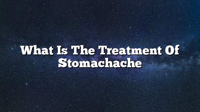 What is the treatment of stomachache