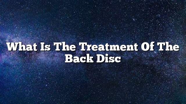 What is the treatment of the back disc