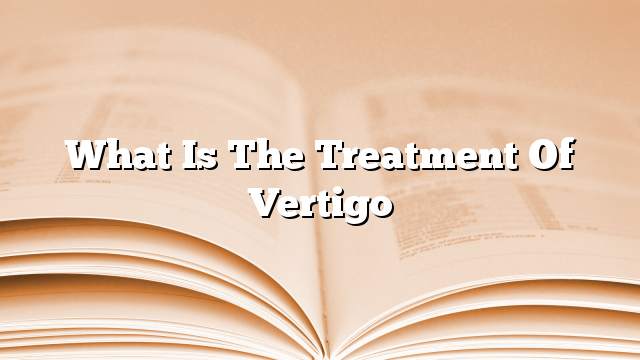 What is the treatment of vertigo