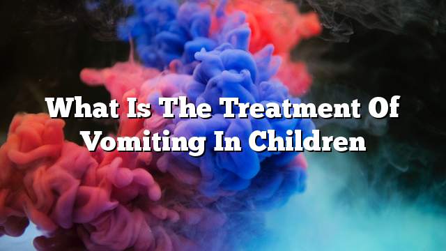 What is the treatment of vomiting in children