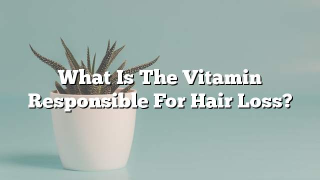 What is the vitamin responsible for hair loss?