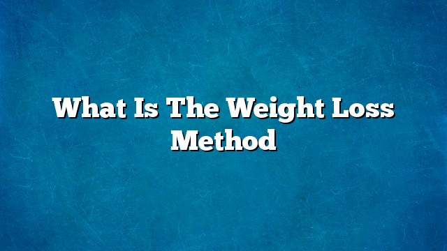 What is the weight loss method
