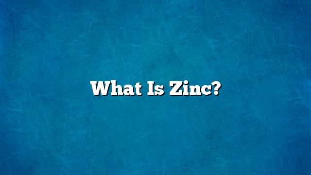 What is zinc?