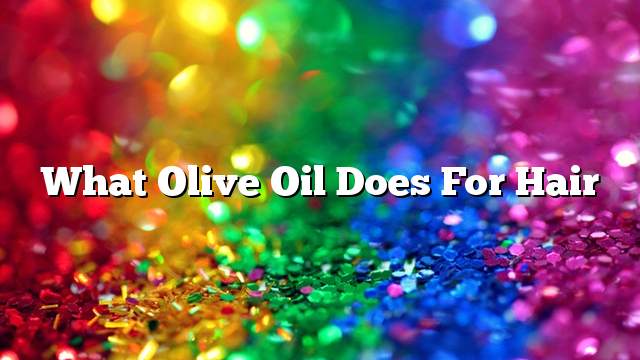 What olive oil does for hair