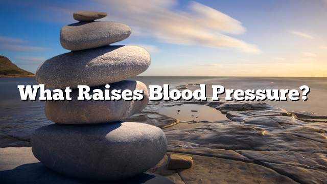 What raises blood pressure?