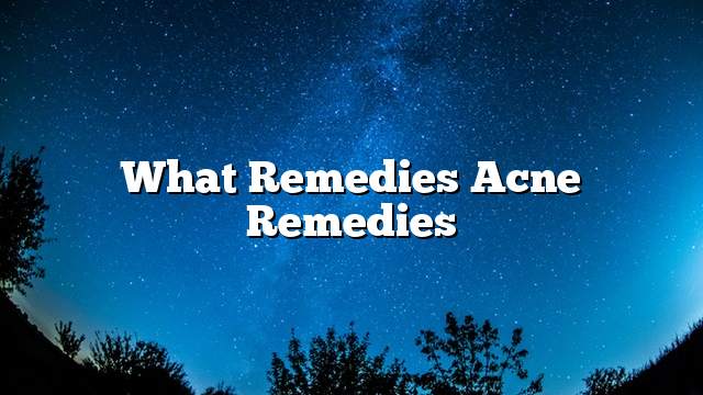 What Remedies Acne Remedies