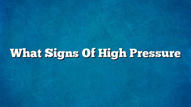 What signs of high pressure