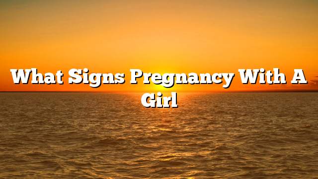 What signs pregnancy with a girl