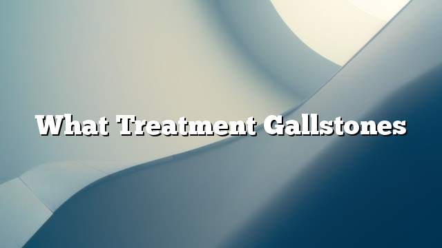 What treatment gallstones