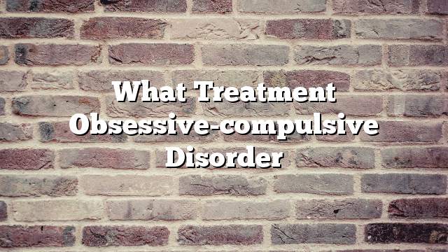 What treatment obsessive-compulsive disorder