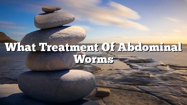 What treatment of abdominal worms