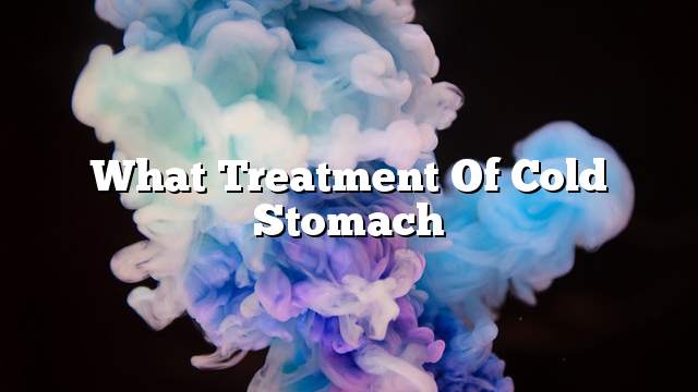 What treatment of cold stomach