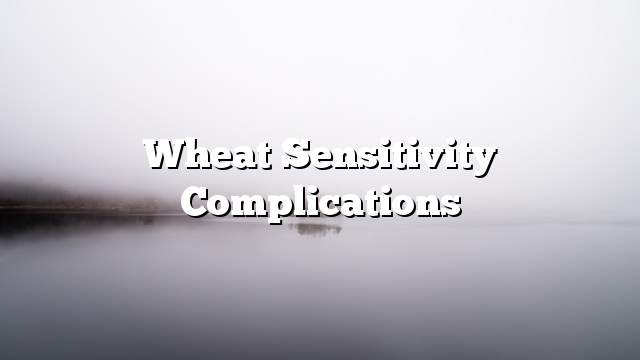 Wheat sensitivity complications