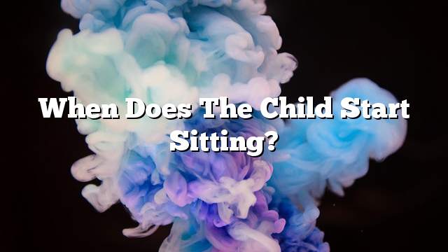 When does the child start sitting?