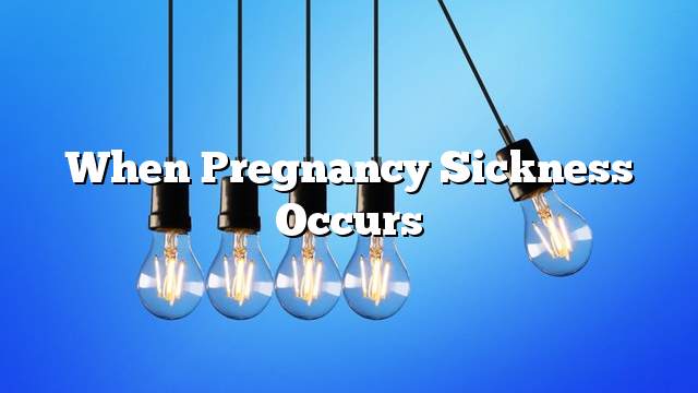 When pregnancy sickness occurs