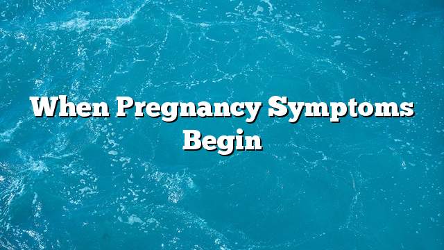 When pregnancy symptoms begin