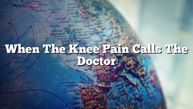 When the knee pain calls the doctor