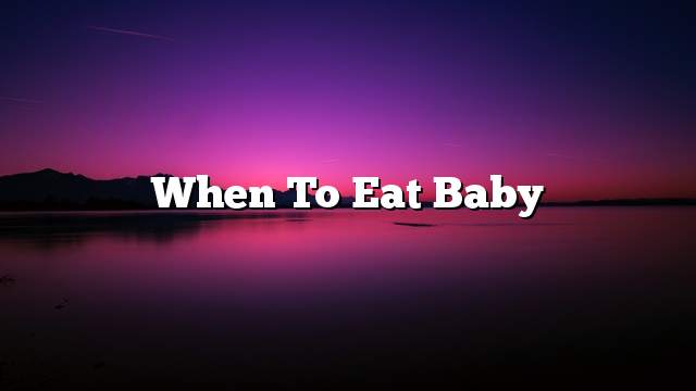 When to Eat Baby