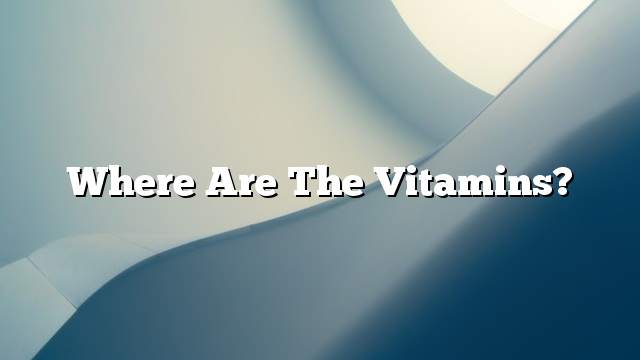 Where are the vitamins?