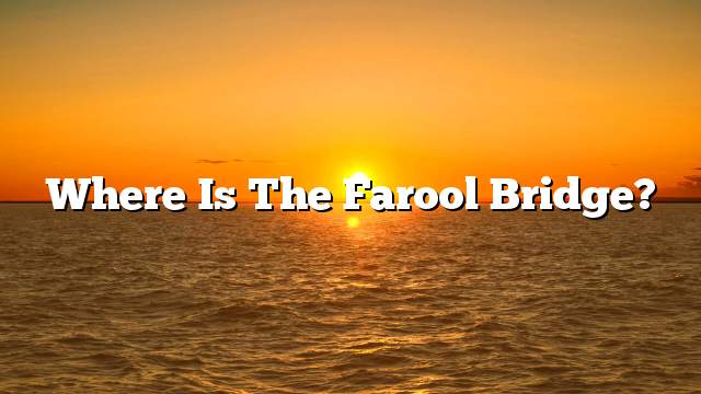 Where is the Farool Bridge?