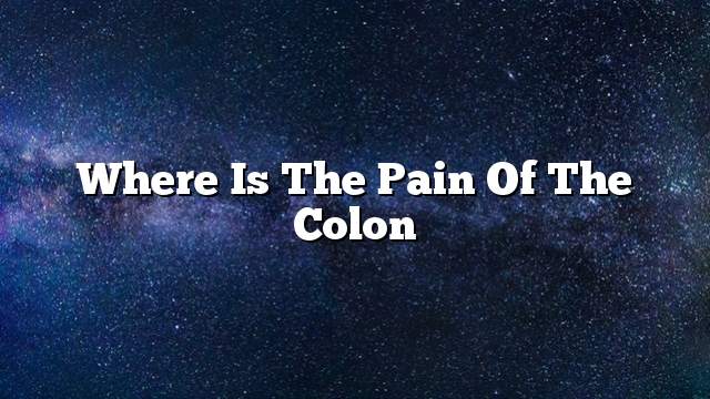 Where is the pain of the colon