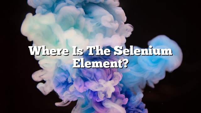 Where is the selenium element?